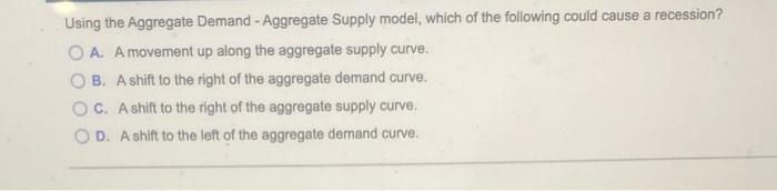  Using the Aggregate Demand - Aggregate Supply model, which of the