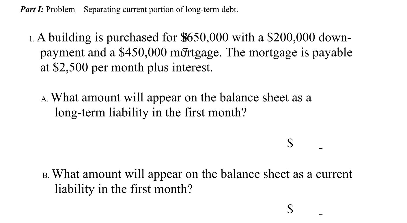  Part I: Problem Separating current portion of long-term debt. 1. A