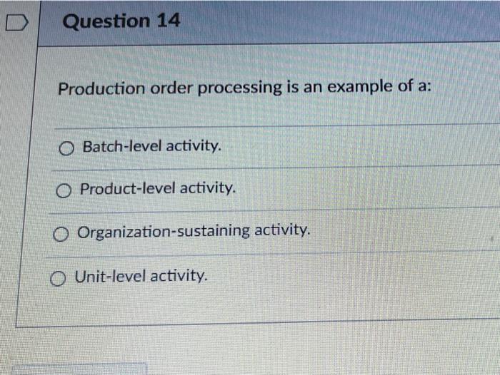  Question 14 Production order processing is an example of a: O