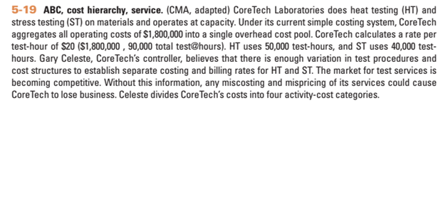  5-19 ABC, cost hierarchy, service. (CMA, adapted) CoreTech Laboratories does heat