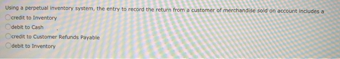  Using a perpetual inventory system, the entry to record the return