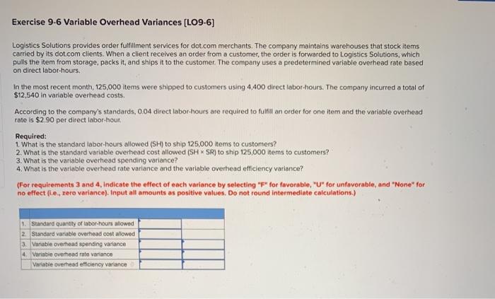  Exercise 9-6 Variable Overhead Variances [LO9-6] Logistics Solutions provides order fulfillment