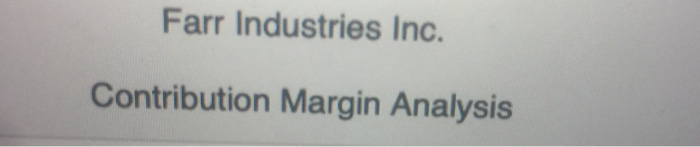 Analysis 1. Prepare a contribution margin analysis report for the year ended