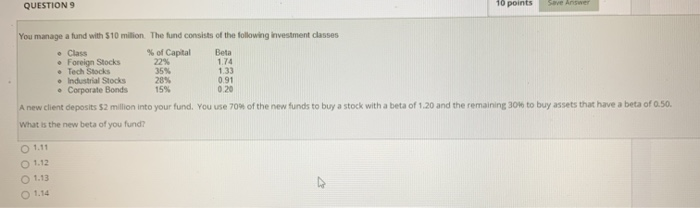  QUESTION 9 10 points Save Answer You manage a fund with