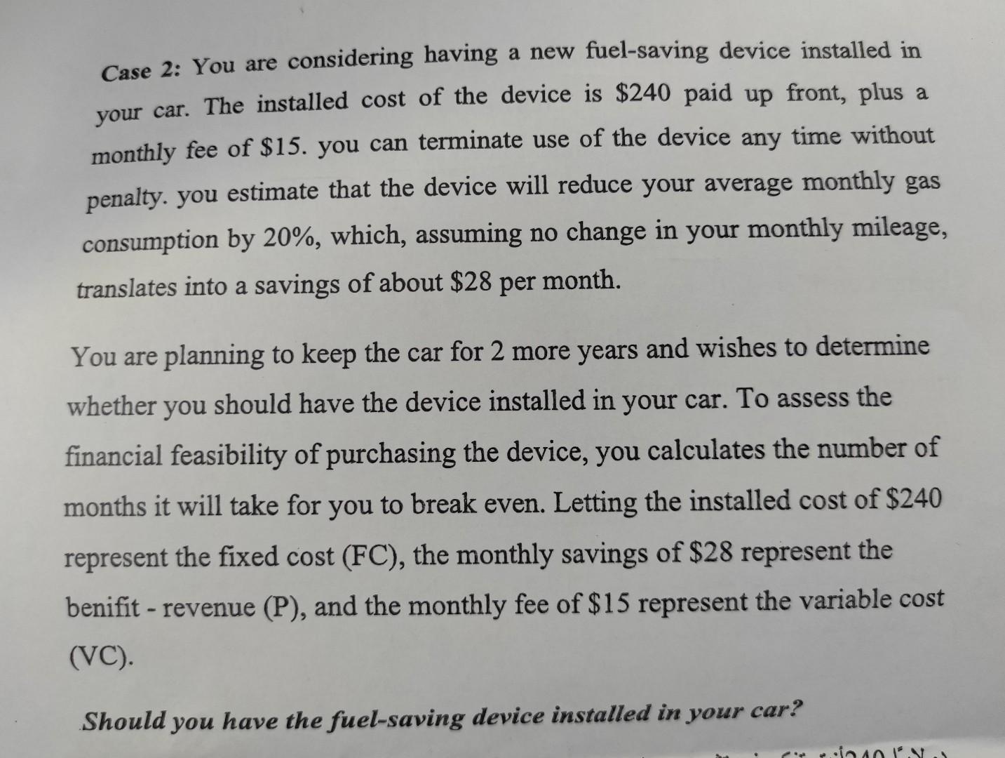  Case 2: You are considering having a new fuel-saving device installed