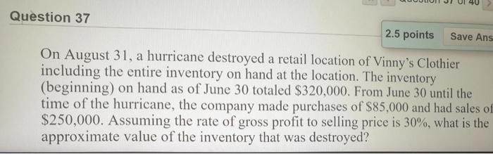  Save Ans Question 37 2.5 points On August 31, a hurricane