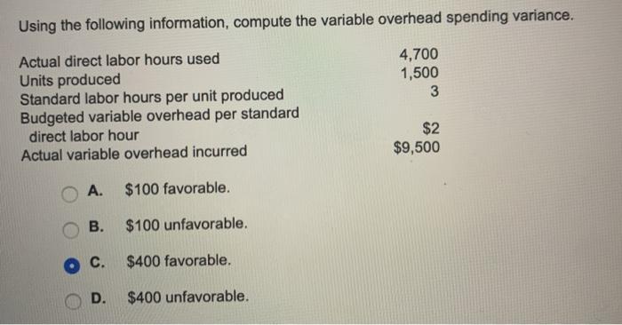  Using the following information, compute the variable overhead spending variance. 4,700
