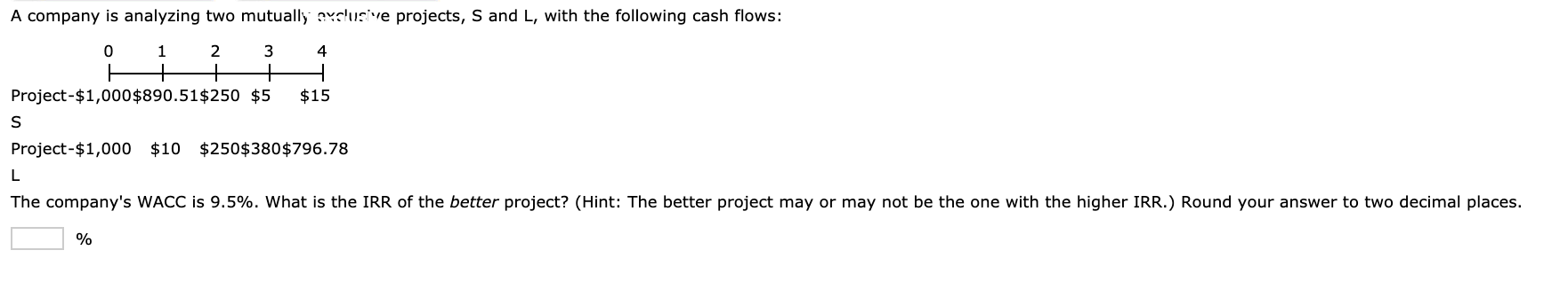 1) Project L requires an initial outlay at t = 0 of