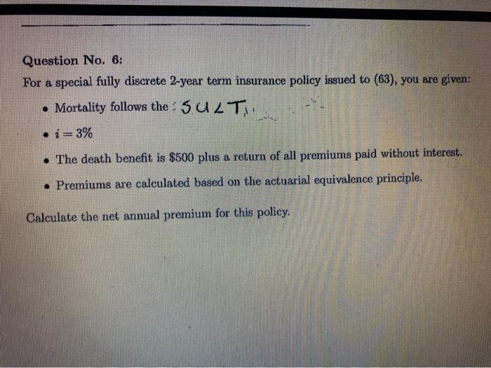  Question No. 6: For a special fully discrete 2-year term insurance