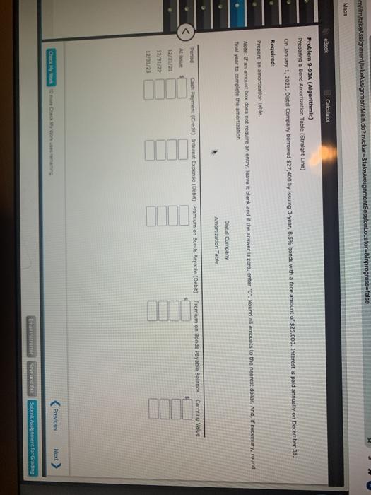  ml/takeAssignment/takeAssignmentMain.do?invokerStake AssignmentSessionLocator&inprogress=false Maps eBook Calculator Problem 9-93A (Algorithmic) Preparing a Bond