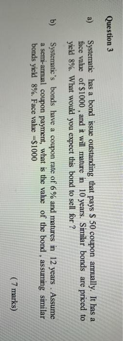  Question 3 a) Systematic has a bond issue outstanding that pays