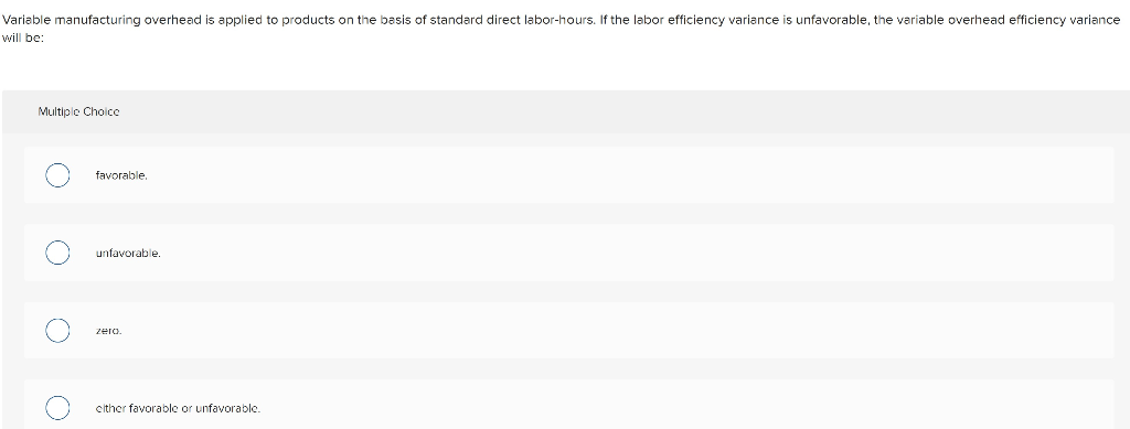  Variable manufacturing overhead is applied to products on the basis of