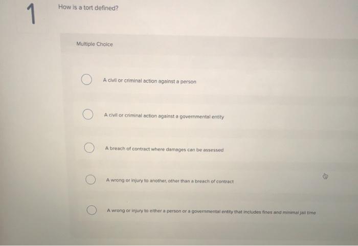  How is a tort defined? 1 Multiple Choice A civil or