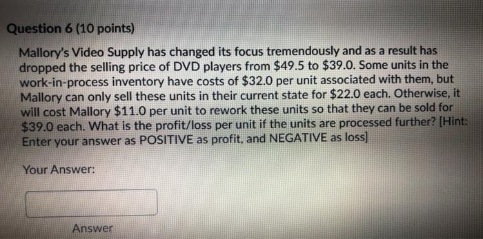  Question 6 (10 points) Mallory's Video Supply has changed its focus