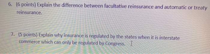  6. (6 points) Explain the difference between facultative reinsurance and automatic