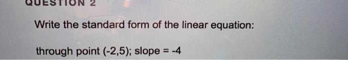  Write the standard form of the linear equation: through point (-2,5);