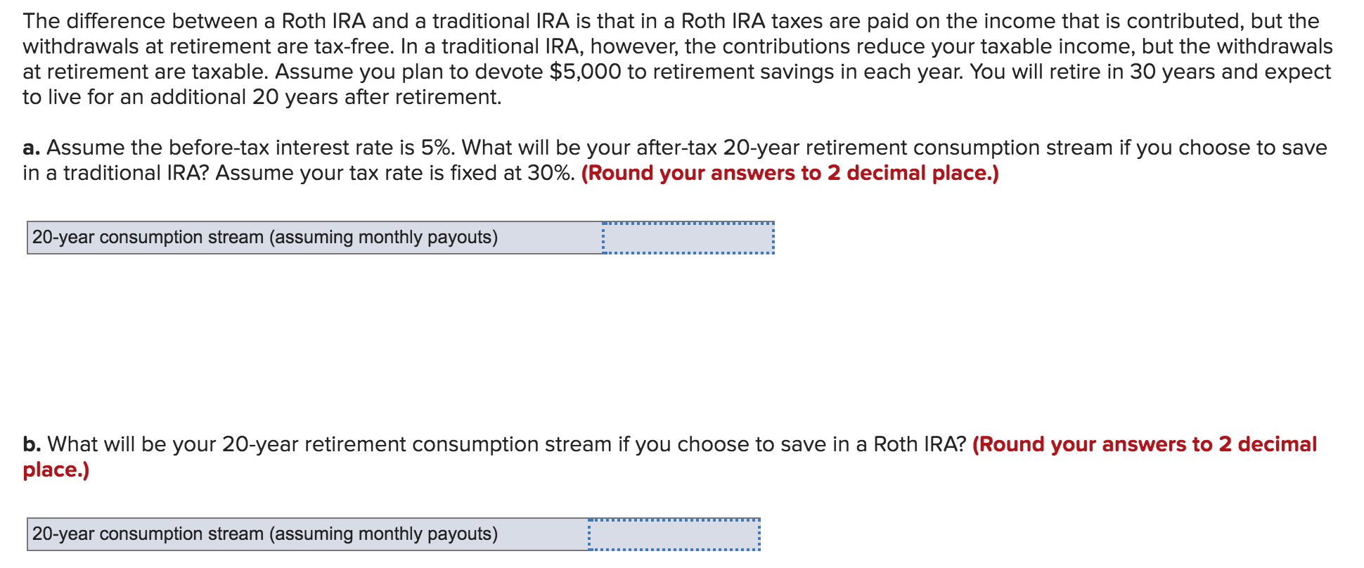  The difference between a Roth IRA and a traditional IRA is