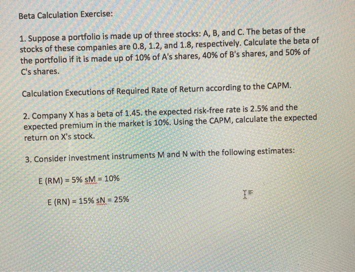 Pleese I need all that. Beta Calculation Exercise: 1. Suppose a portfolio