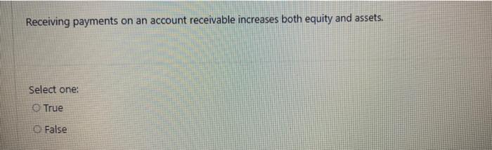 Select one: O True False Debits generally: Select one: O increase assets