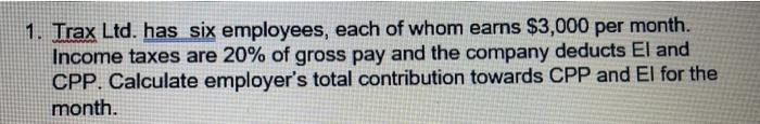  Consider CPP and EI rate for 2021 1. Trax Ltd. has