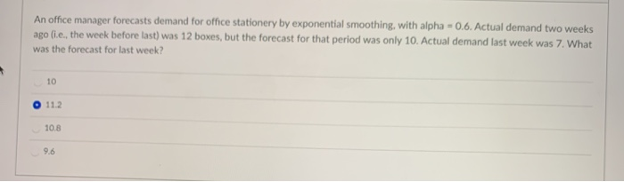  An office manager forecasts demand for office stationery by exponential smoothing,