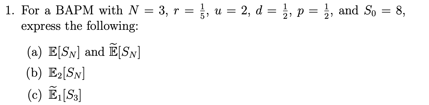  1. For a BAPM with N = 3, r = },