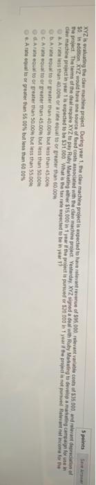  5 points XYZ is evaluating the claw machine project During year