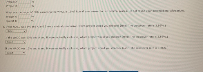 a. What are the projects' NPVs assuming the WACC is 547 Round