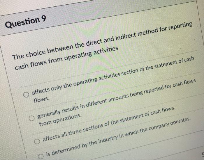  Question 9 The choice between the direct and indirect method for