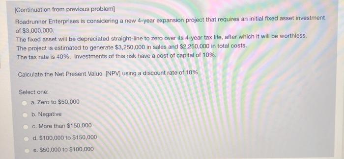  [Continuation from previous problem) Roadrunner Enterprises is considering a new 4-year