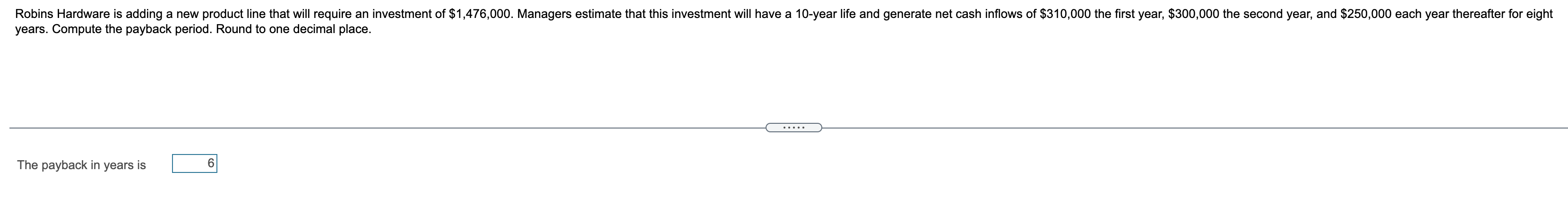 Accounting Payback Period Can someone please help :) Robins Hardware is adding
