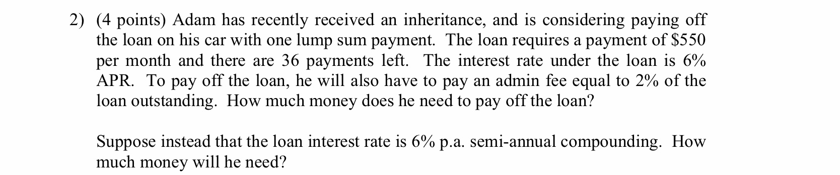 2) (4 points) Adam has recently received an inheritance, and is
