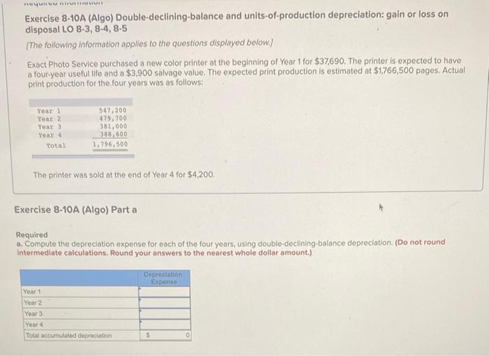 please help!! Exercise 8-10A (Algo) Double-declining balance and units-of-production depreciation: gain or