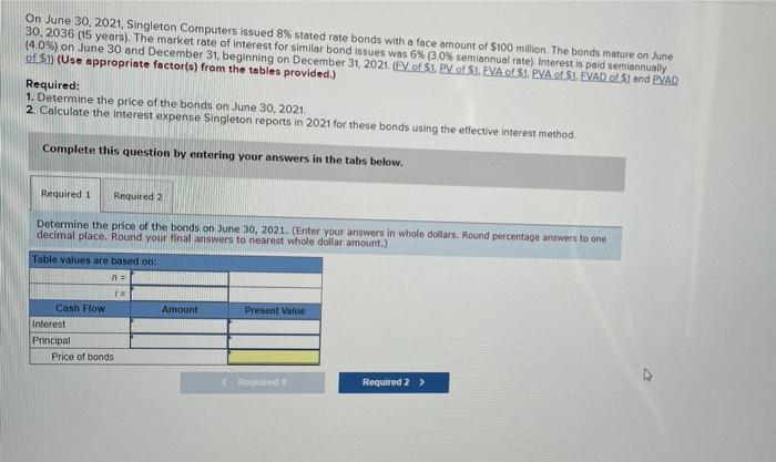  On June 30, 2021, Singleton Computers issued 8% stated rate bonds
