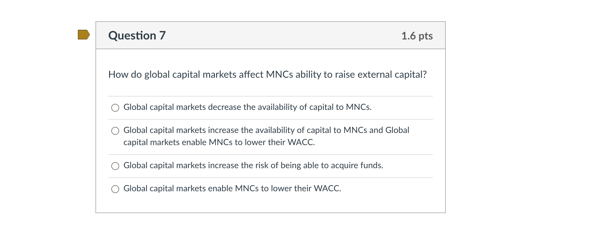 Question 7 1.6 pts How do global capital markets affect MNCs