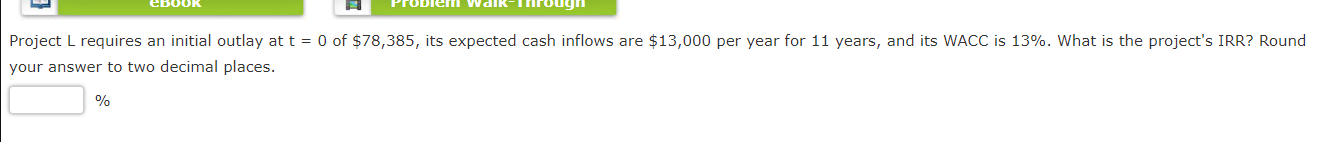 ebOOR Problem Walkanrough Project L requires an initial outlay at t