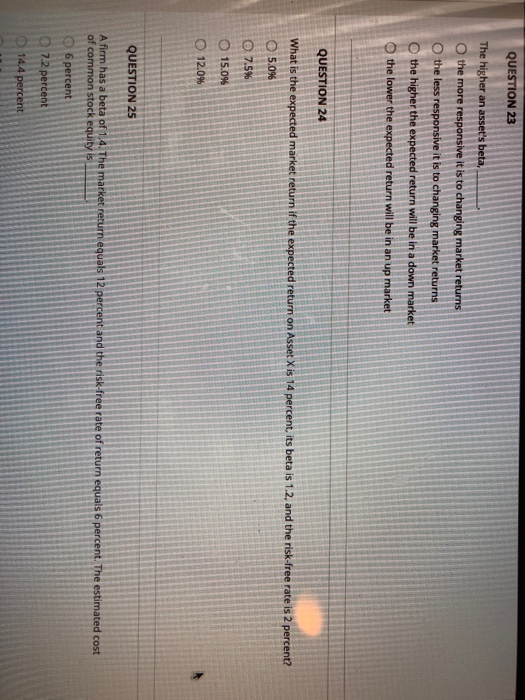 QUESTION 23 The higher an asset's beta, the more responsive it