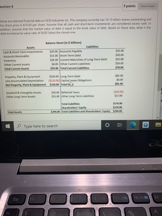  sestion 6 5 points Save Answer Below are selected financial data