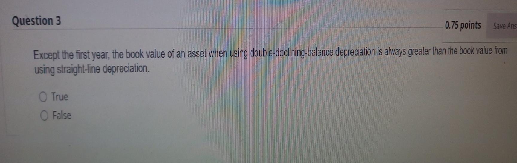 q3 Question 3 0.75 points Save Ans Except the first year,