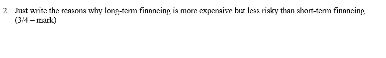 2. Just write the reasons lvhy long-term financing is more expensive but
