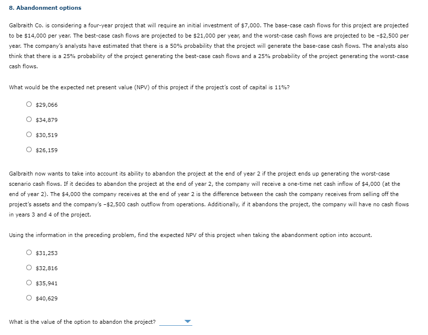  8. Abandonment options Galbraith Co. is considering a four-year project that