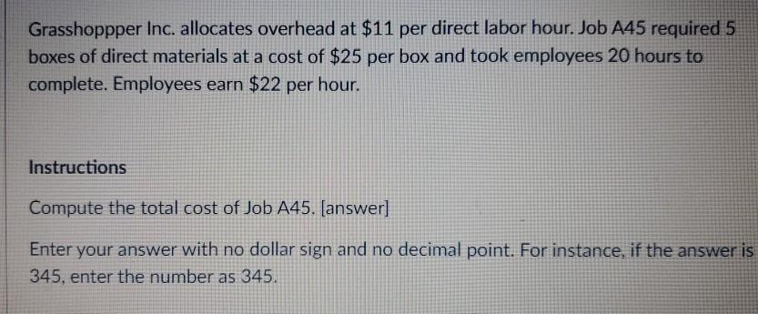  Grasshoppper Inc. allocates overhead at $11 per direct labor hour. Job