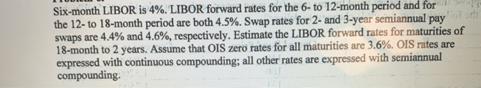  Six-month LIBOR is 4%. LIBOR forward rates for the 6- to