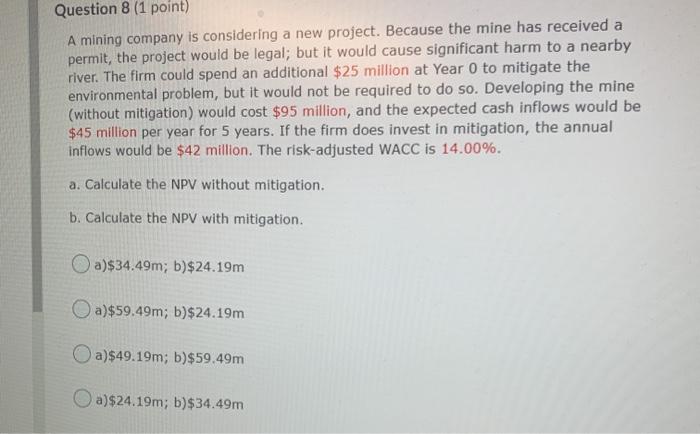  Question 8 (1 point) A mining company is considering a new