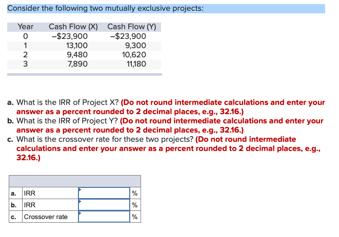  Consider the following two mutually exclusive projects: Year 1 2 3