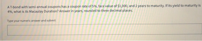  A T-bond with semi-annual coupons has a coupon rate of 5%,