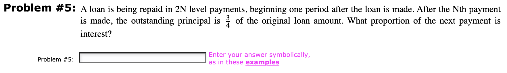 Problem #5: A loan is being repaid in 2N level payments,