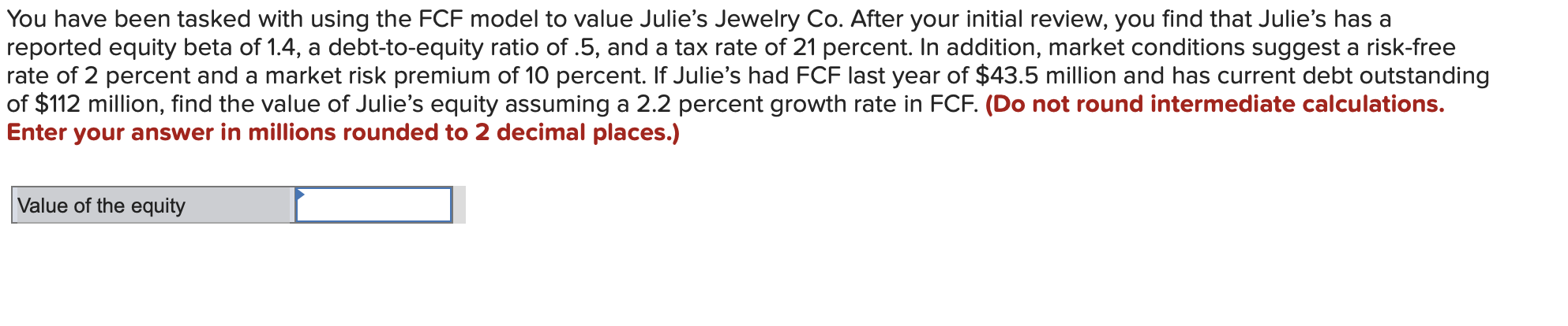  You have been tasked with using the FCF model to value