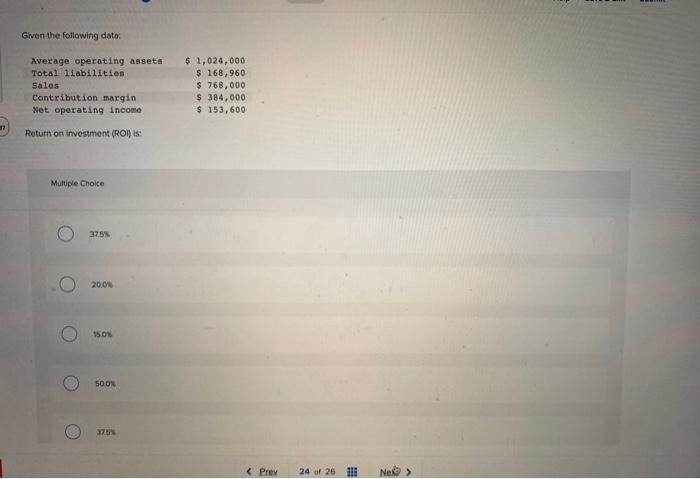  Given the following data: Average operating assets Total liabilities Sales Contribution