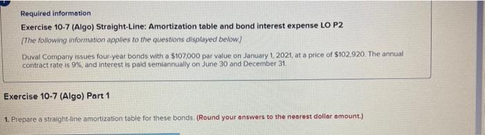  Required information Exercise 10-7 (Algo) Straight-Line: Amortization table and bond interest